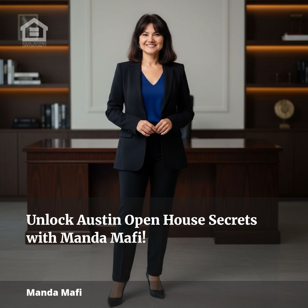 Unlock Austin Open House Secrets with Manda Mafi!